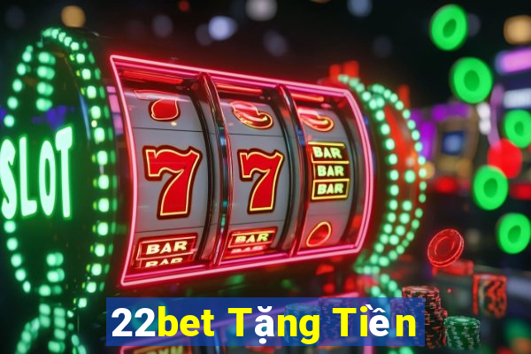 22bet Tặng Tiền