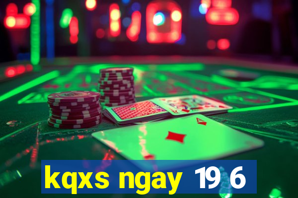 kqxs ngay 19 6