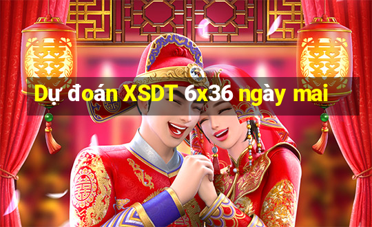 Dự đoán XSDT 6x36 ngày mai