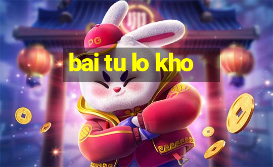 bai tu lo kho