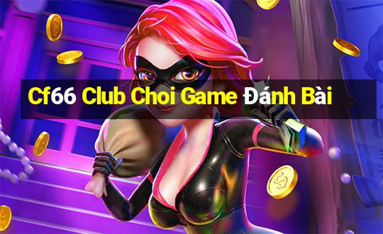 Cf66 Club Choi Game Đánh Bài