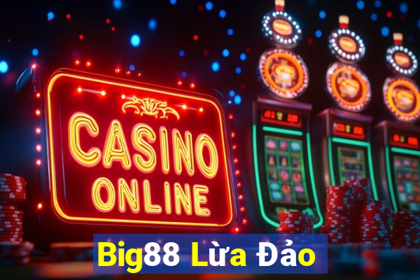 Big88 Lừa Đảo