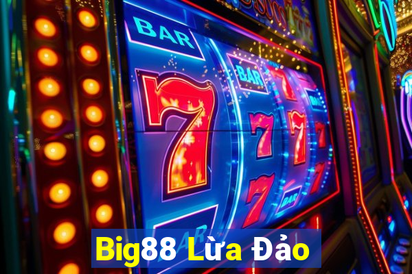 Big88 Lừa Đảo