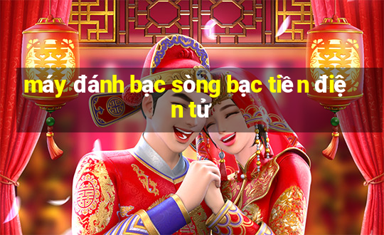 máy đánh bạc sòng bạc tiền điện tử