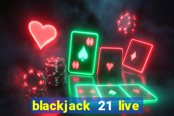 blackjack 21 live for tango