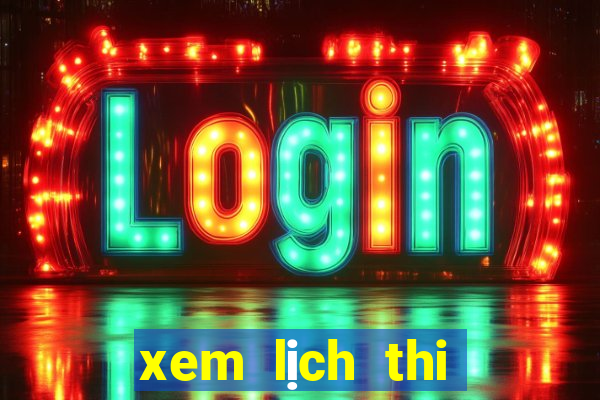 xem lịch thi đấu giải ngoại hạng anh