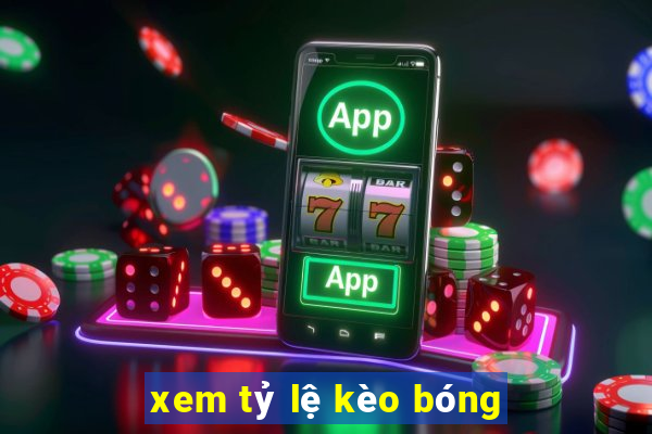 xem tỷ lệ kèo bóng