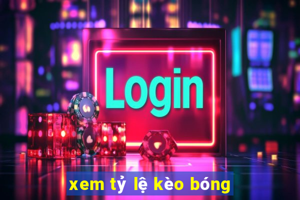 xem tỷ lệ kèo bóng