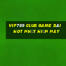 Vip789 Club Game Bài Hot Nhất Hiện Nay