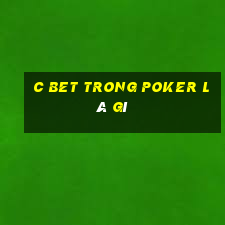 c bet trong poker là gì