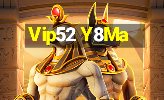 Vip52 Y8Ma