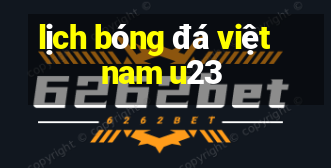 lịch bóng đá việt nam u23