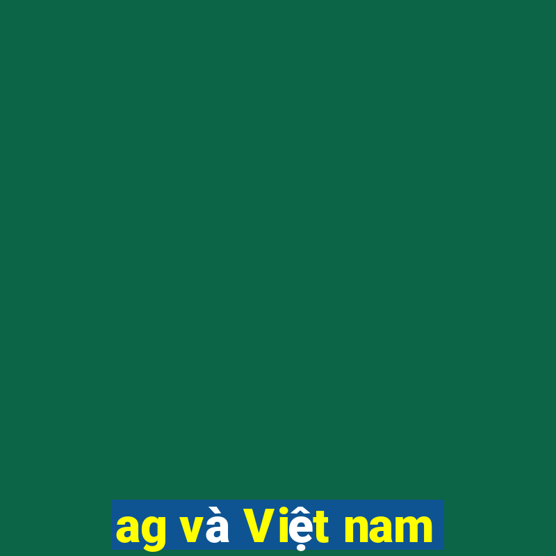 ag và Việt nam