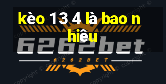 kèo 1 3 4 là bao nhiêu