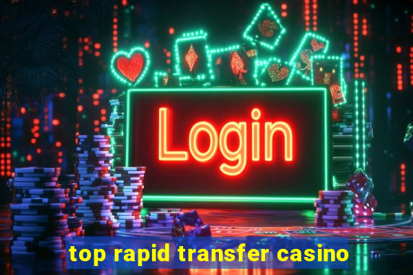 top rapid transfer casino