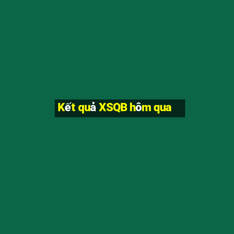 Kết quả XSQB hôm qua