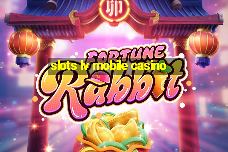 slots lv mobile casino