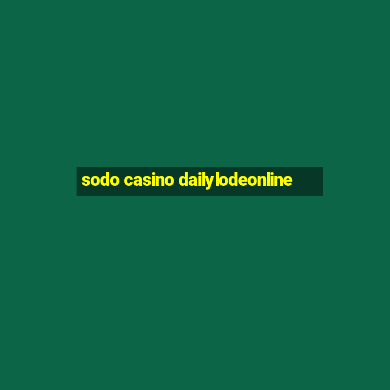 sodo casino dailylodeonline