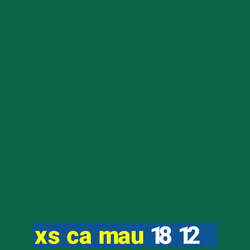 xs ca mau 18 12