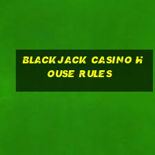 blackjack casino house rules