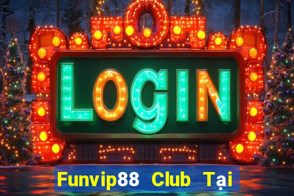 Funvip88 Club Tại Game Bài B52 Đổi Thưởng