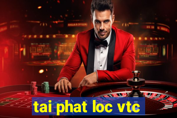 tai phat loc vtc