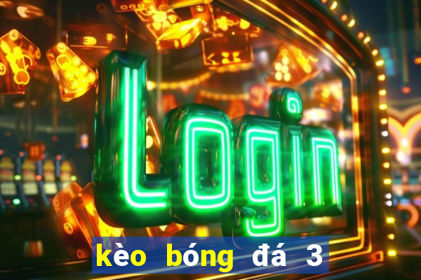 kèo bóng đá 3 4 là sao