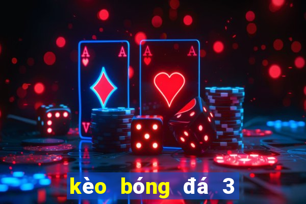 kèo bóng đá 3 4 là sao