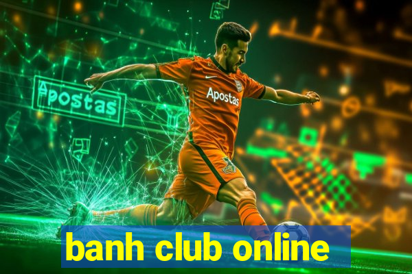 banh club online