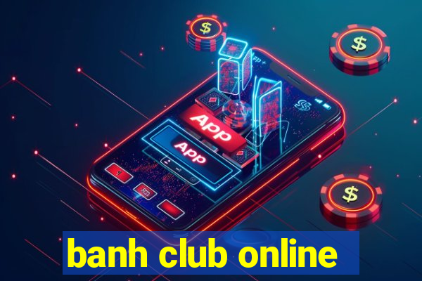 banh club online