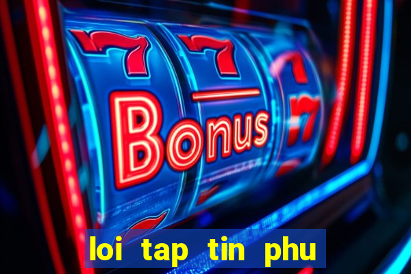 loi tap tin phu de bi hu game bns