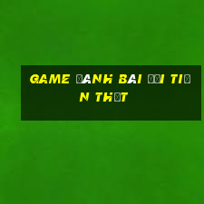 game đánh bài đổi tiền thật