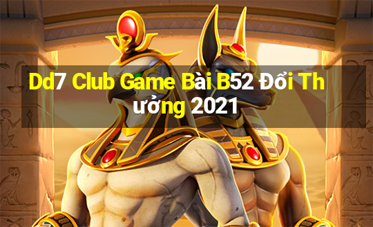 Dd7 Club Game Bài B52 Đổi Thưởng 2021