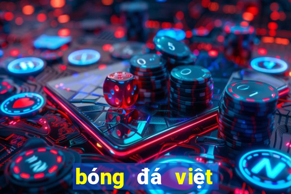 bóng đá việt nam trực tiếp kênh nào