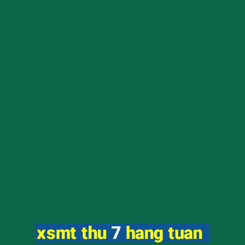 xsmt thu 7 hang tuan