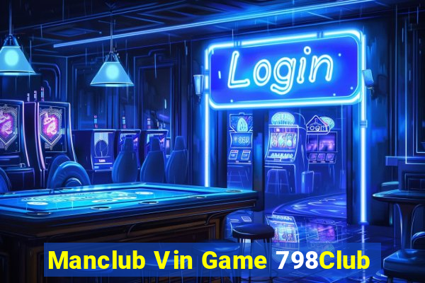 Manclub Vin Game 798Club