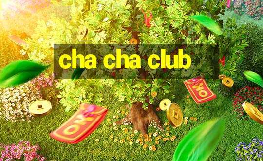 cha cha club