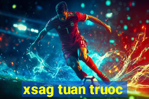 xsag tuan truoc