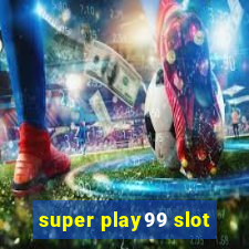 super play99 slot