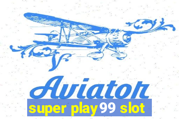 super play99 slot