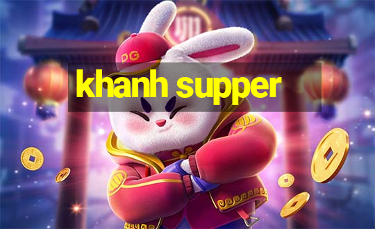 khanh supper