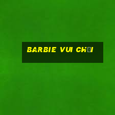 Barbie Vui chơi