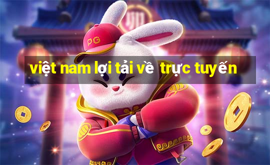 việt nam lợi tải về trực tuyến