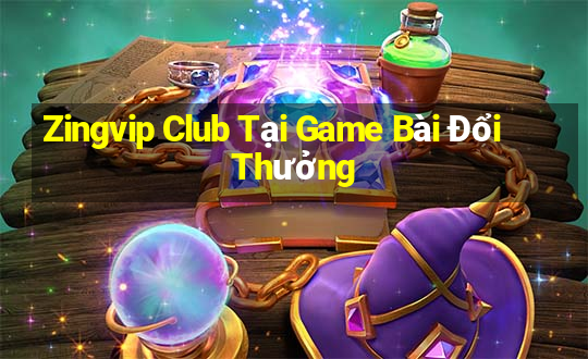 Zingvip Club Tại Game Bài Đổi Thưởng