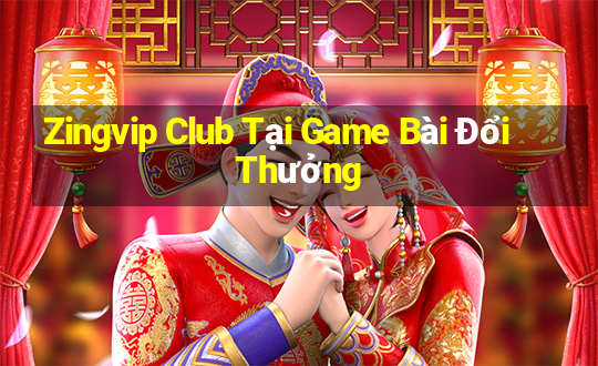 Zingvip Club Tại Game Bài Đổi Thưởng