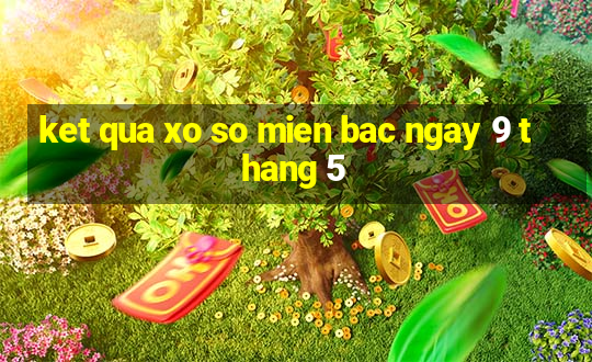 ket qua xo so mien bac ngay 9 thang 5