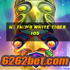 Hệ thống White Tiger ios