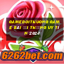 Gamedoithuong Game Bài Đổi Thưởng Uy Tín 2024