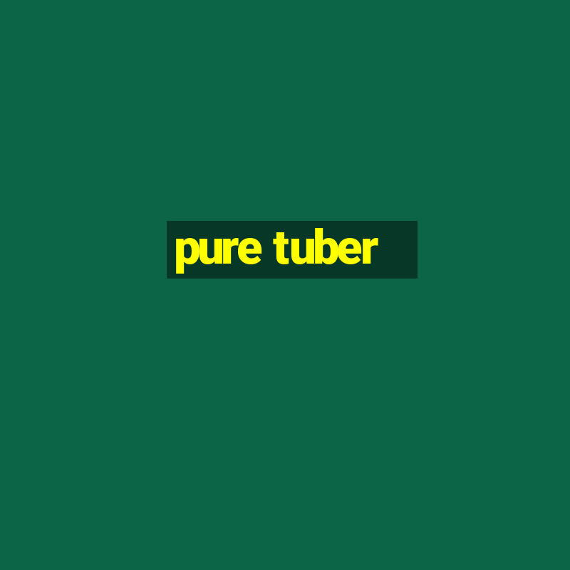 pure tuber