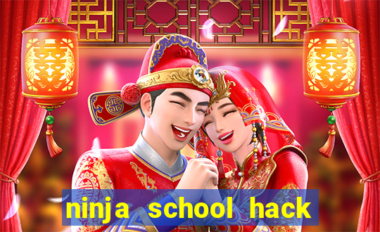 ninja school hack 2021 apk